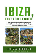 Laden Sie das Bild in den Galerie-Viewer, IBIZA, Einfach Lecker!: Über 20 Heimische Inselgewächse, Wildkräuter Und Heilpflanzen Mit Ausführlichen Beschreibungen, Pflanztipps Und Rezept-Ideen
